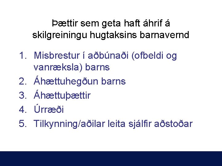 Þættir sem geta haft áhrif á skilgreiningu hugtaksins barnavernd 1. Misbrestur í aðbúnaði (ofbeldi