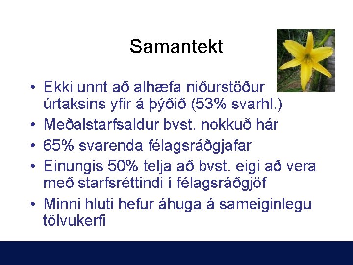 Samantekt • Ekki unnt að alhæfa niðurstöður úrtaksins yfir á þýðið (53% svarhl. )