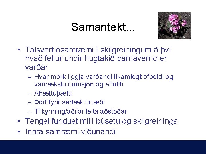 Samantekt. . . • Talsvert ósamræmi í skilgreiningum á því hvað fellur undir hugtakið