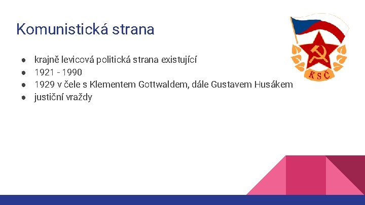 Komunistická strana ● ● krajně levicová politická strana existující 1921 - 1990 1929 v