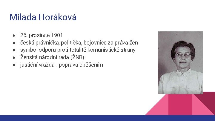 Milada Horáková ● ● ● 25. prosince 1901 česká právnička, politička, bojovnice za práva