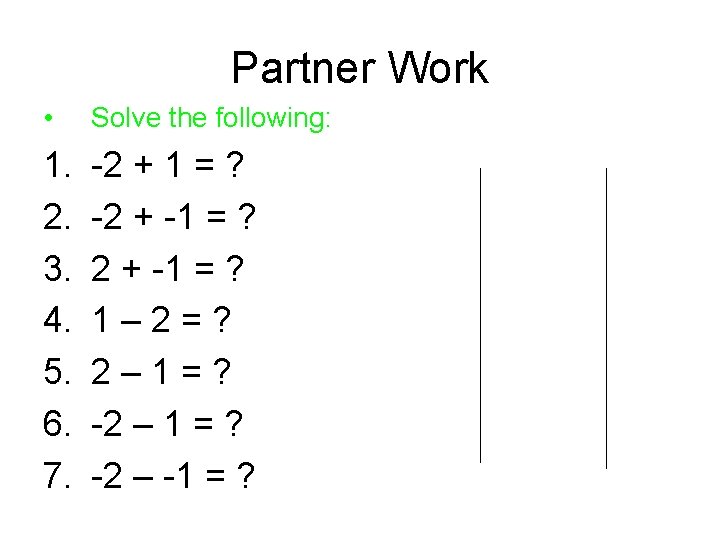 Partner Work • Solve the following: 1. 2. 3. 4. 5. 6. 7. -2