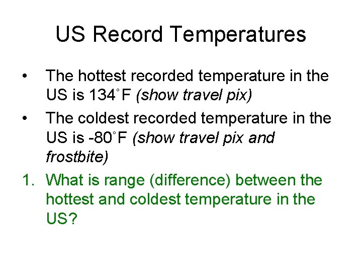 US Record Temperatures • The hottest recorded temperature in the US is 134˚F (show