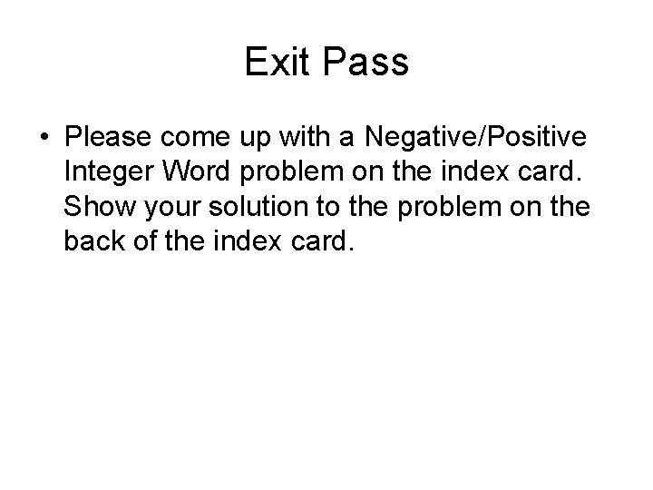 Exit Pass • Please come up with a Negative/Positive Integer Word problem on the