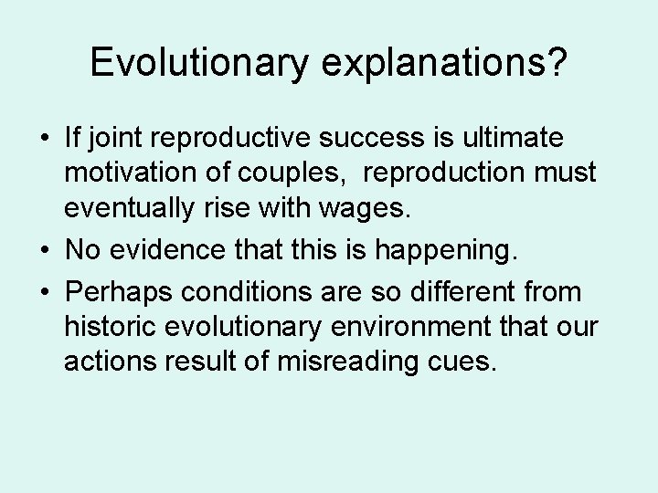 Evolutionary explanations? • If joint reproductive success is ultimate motivation of couples, reproduction must