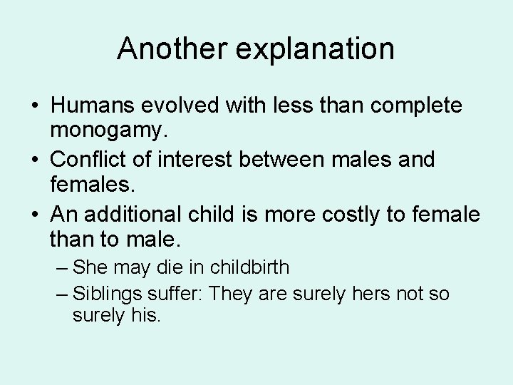 Another explanation • Humans evolved with less than complete monogamy. • Conflict of interest