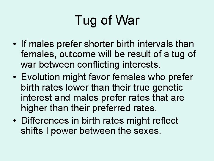 Tug of War • If males prefer shorter birth intervals than females, outcome will