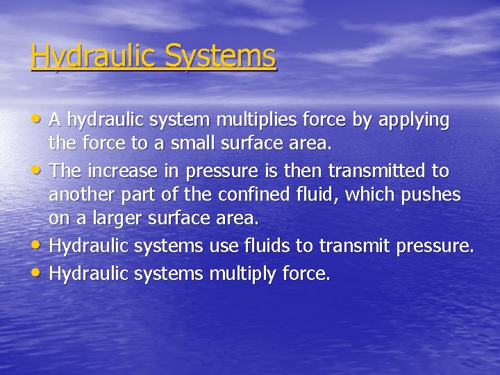 Hydraulic Systems • A hydraulic system multiplies force by applying • • • the