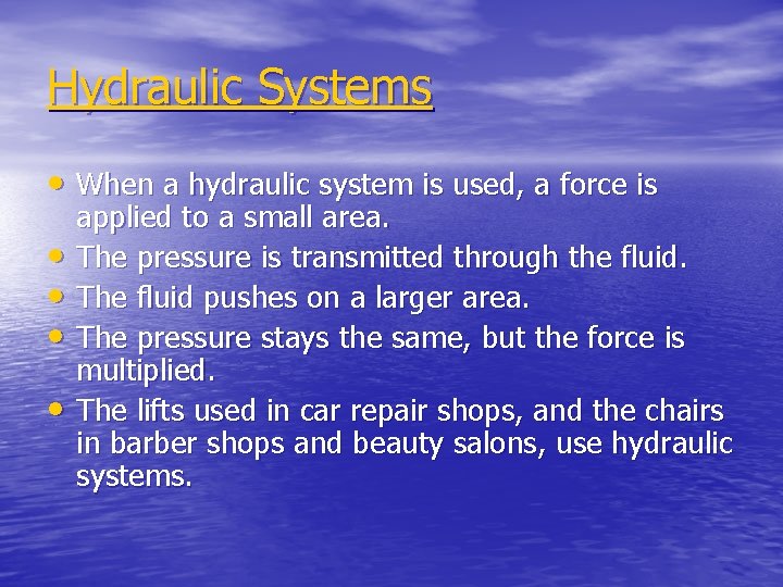 Hydraulic Systems • When a hydraulic system is used, a force is • •