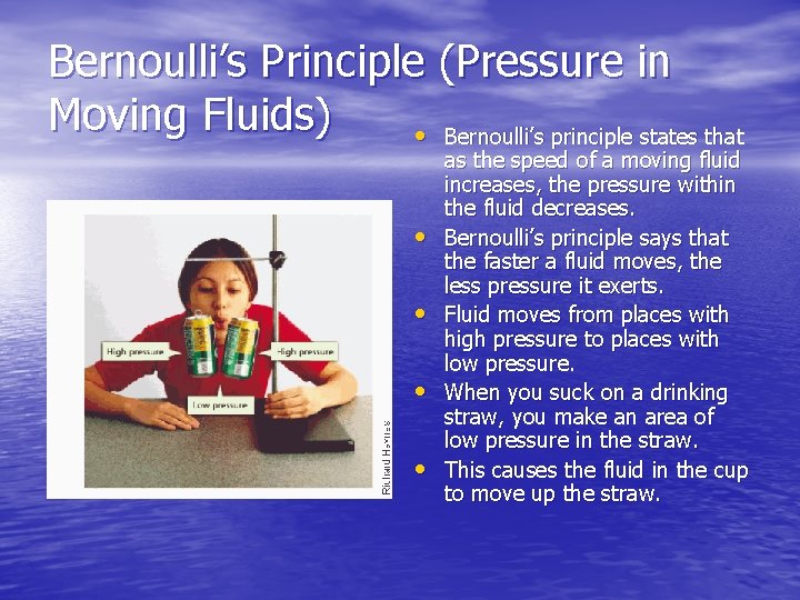 Bernoulli’s Principle (Pressure in Moving Fluids) • Bernoulli’s principle states that • • as