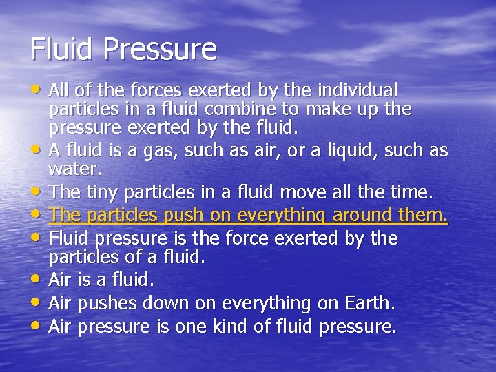 Fluid Pressure • All of the forces exerted by the individual • • particles