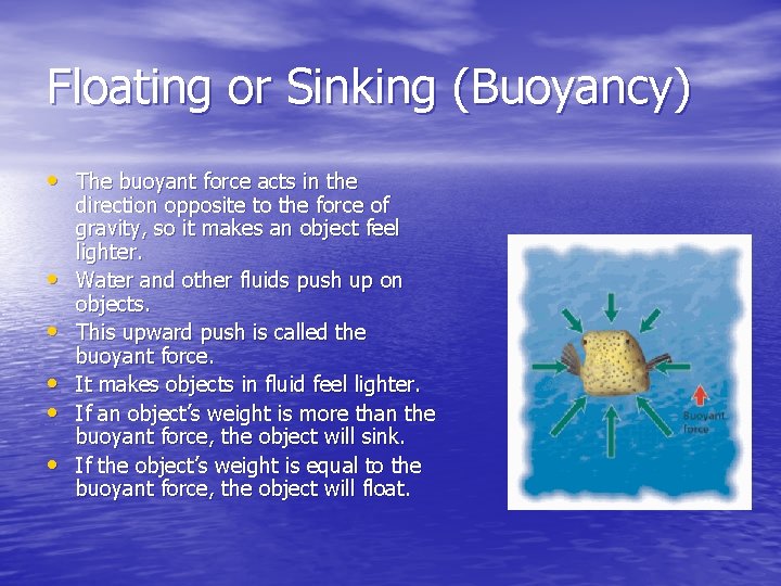 Floating or Sinking (Buoyancy) • The buoyant force acts in the • • •