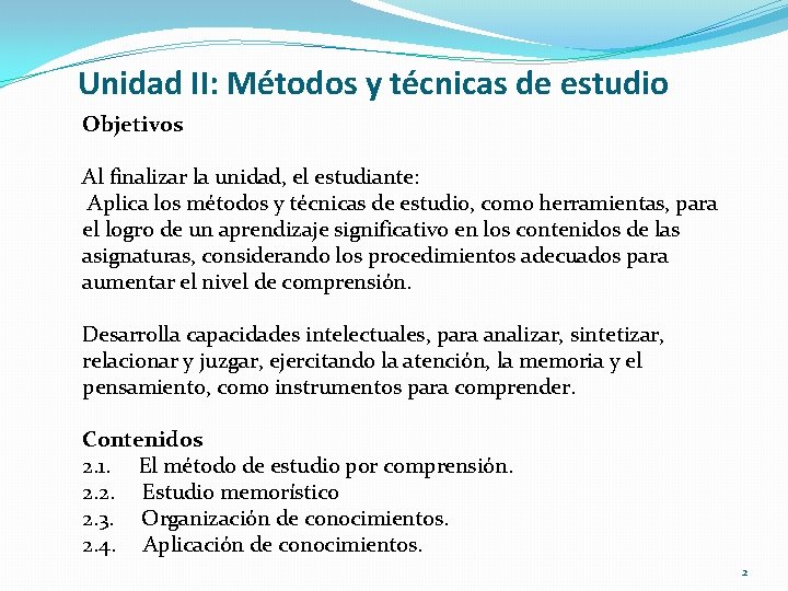 Unidad II: Métodos y técnicas de estudio Objetivos Al finalizar la unidad, el estudiante: