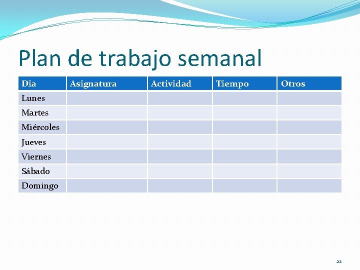 Plan de trabajo semanal Dia Asignatura Actividad Tiempo Otros Lunes Martes Miércoles Jueves Viernes