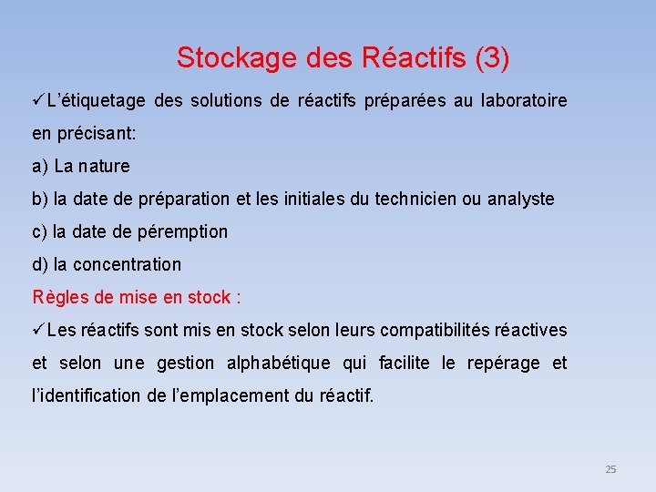 Stockage des Réactifs (3) L’étiquetage des solutions de réactifs préparées au laboratoire en précisant: Stockage des Réactifs (3) L’étiquetage des solutions de réactifs préparées au laboratoire en précisant: