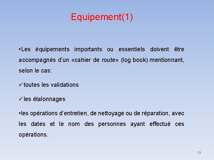 Equipement(1) • Les équipements importants ou essentiels doivent être accompagnés d’un «cahier de route» Equipement(1) • Les équipements importants ou essentiels doivent être accompagnés d’un «cahier de route»