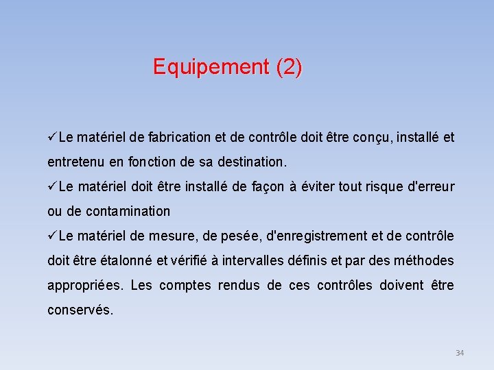 Equipement (2) Le matériel de fabrication et de contrôle doit être conçu, installé et