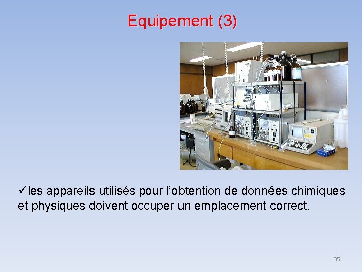 Equipement (3) les appareils utilisés pour l’obtention de données chimiques et physiques doivent occuper