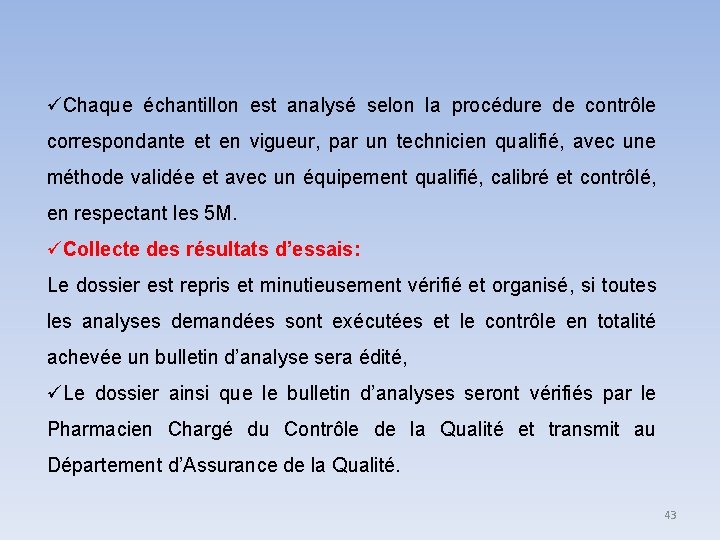 Chaque échantillon est analysé selon la procédure de contrôle correspondante et en vigueur, Chaque échantillon est analysé selon la procédure de contrôle correspondante et en vigueur,