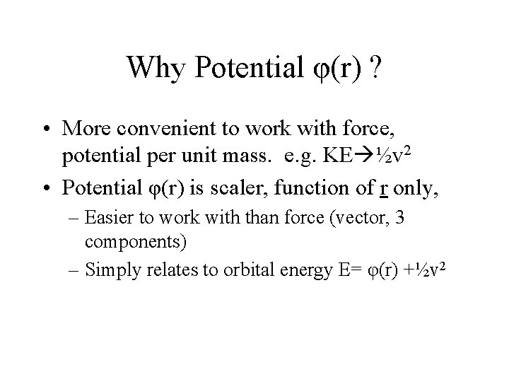 Why Potential φ(r) ? • More convenient to work with force, potential per unit