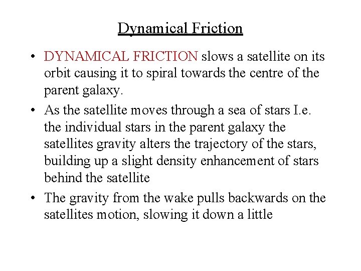 Dynamical Friction • DYNAMICAL FRICTION slows a satellite on its orbit causing it to