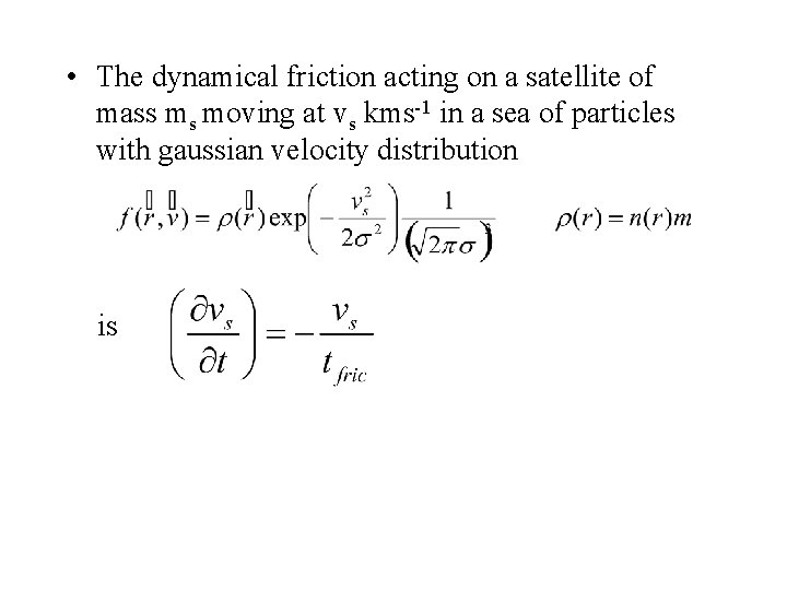  • The dynamical friction acting on a satellite of mass ms moving at