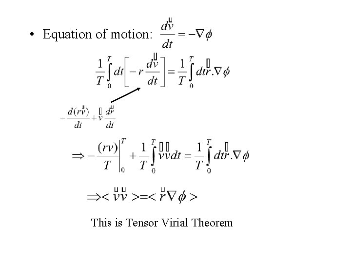  • Equation of motion: This is Tensor Virial Theorem 