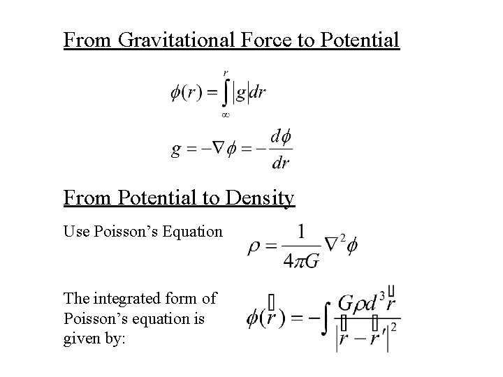 From Gravitational Force to Potential From Potential to Density Use Poisson’s Equation The integrated