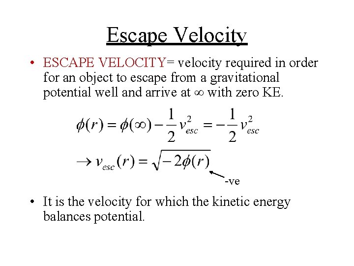 Escape Velocity • ESCAPE VELOCITY= velocity required in order for an object to escape