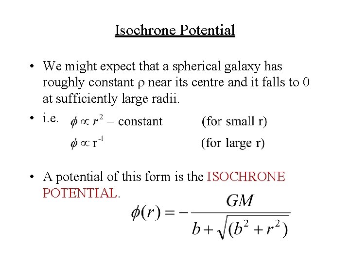 Isochrone Potential • We might expect that a spherical galaxy has roughly constant near