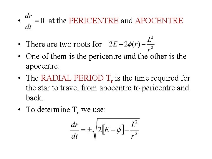  • at the PERICENTRE and APOCENTRE • There are two roots for •