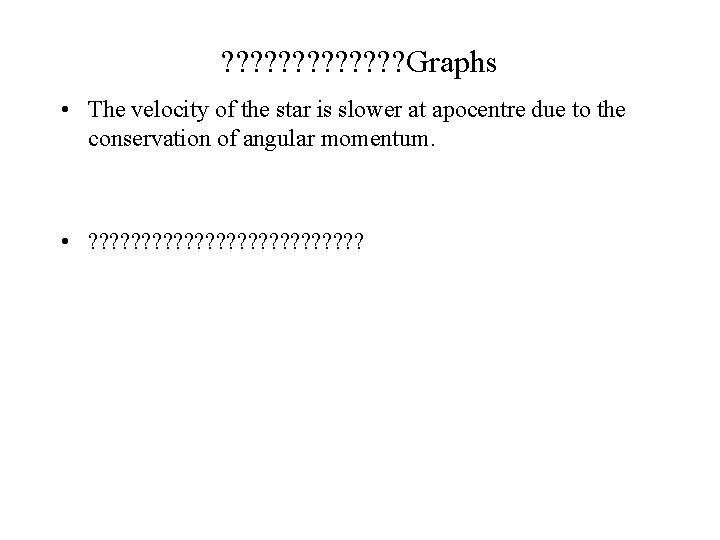 ? ? ? ? Graphs • The velocity of the star is slower at