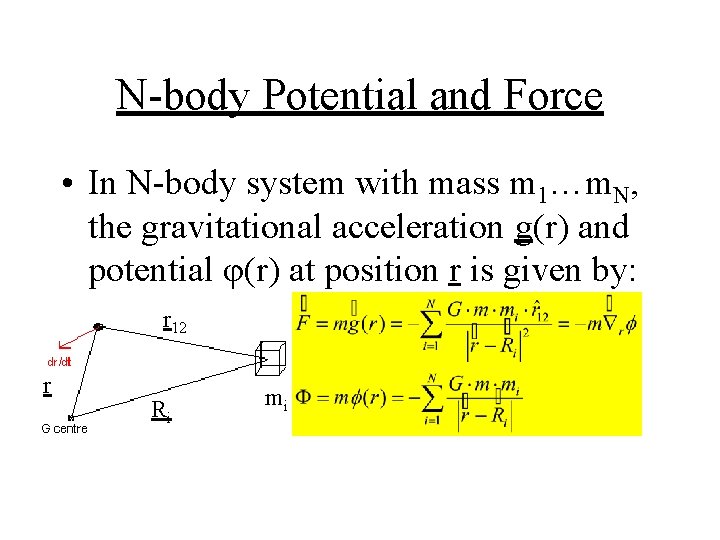 N-body Potential and Force • In N-body system with mass m 1…m. N, the