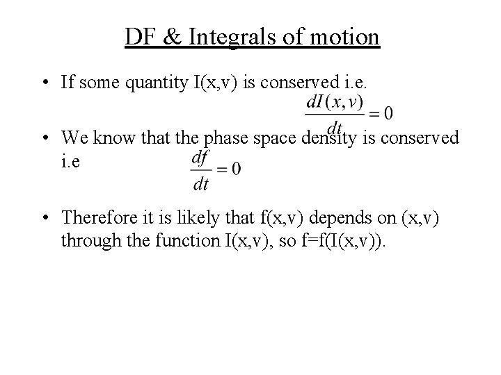 DF & Integrals of motion • If some quantity I(x, v) is conserved i.