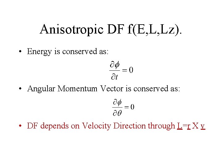 Anisotropic DF f(E, L, Lz). • Energy is conserved as: • Angular Momentum Vector