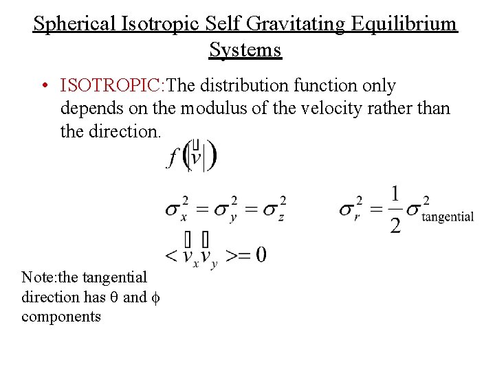 Spherical Isotropic Self Gravitating Equilibrium Systems • ISOTROPIC: The distribution function only depends on