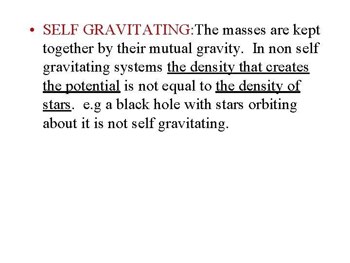  • SELF GRAVITATING: The masses are kept together by their mutual gravity. In