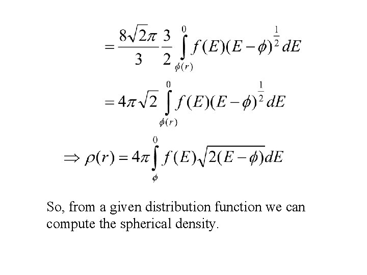 So, from a given distribution function we can compute the spherical density. 