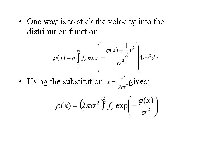  • One way is to stick the velocity into the distribution function: •