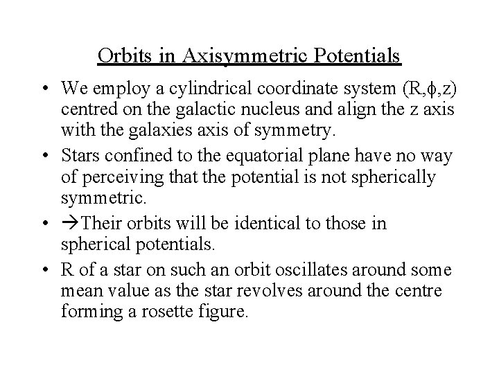Orbits in Axisymmetric Potentials • We employ a cylindrical coordinate system (R, , z)