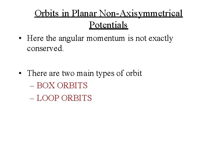 Orbits in Planar Non-Axisymmetrical Potentials • Here the angular momentum is not exactly conserved.