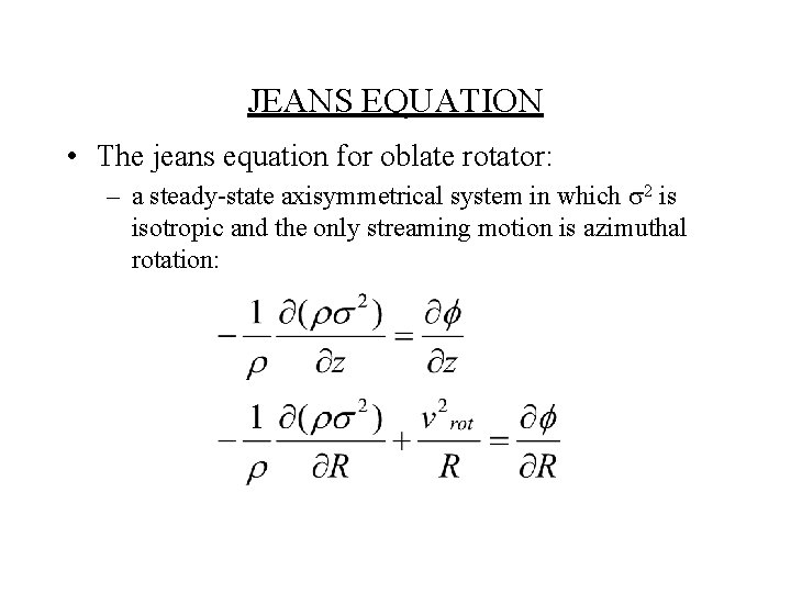 JEANS EQUATION • The jeans equation for oblate rotator: – a steady-state axisymmetrical system