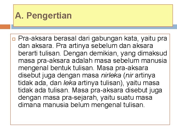 A. Pengertian Pra-aksara berasal dari gabungan kata, yaitu pra dan aksara. Pra artinya sebelum