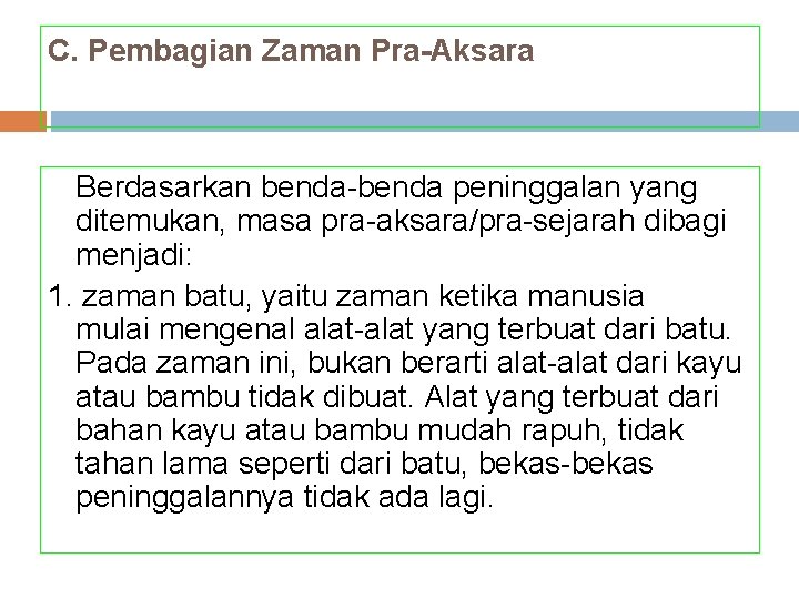 C. Pembagian Zaman Pra-Aksara Berdasarkan benda-benda peninggalan yang ditemukan, masa pra-aksara/pra-sejarah dibagi menjadi: 1.