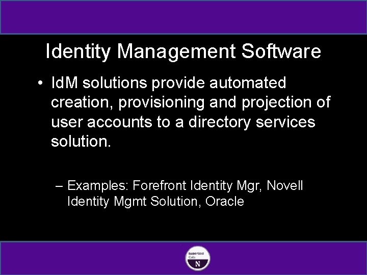Identity Management Software • Id. M solutions provide automated creation, provisioning and projection of