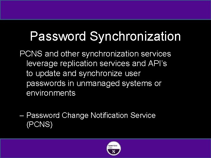 Password Synchronization PCNS and other synchronization services leverage replication services and API’s to update
