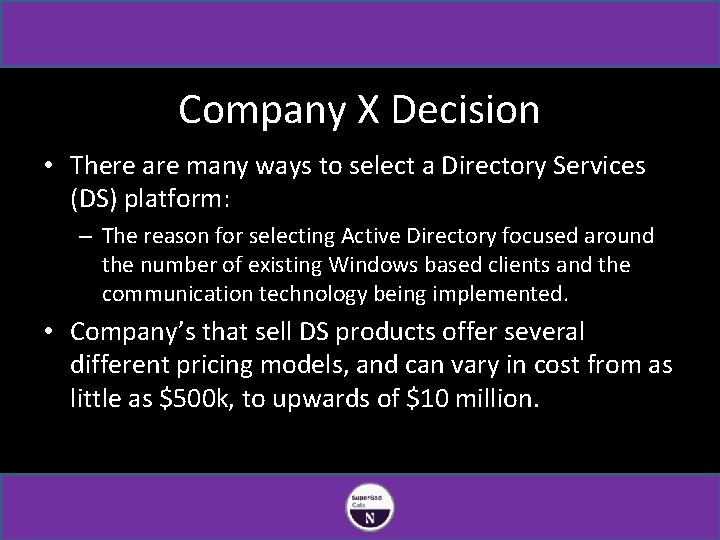 Company X Decision • There are many ways to select a Directory Services (DS)