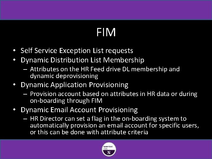 FIM • Self Service Exception List requests • Dynamic Distribution List Membership – Attributes