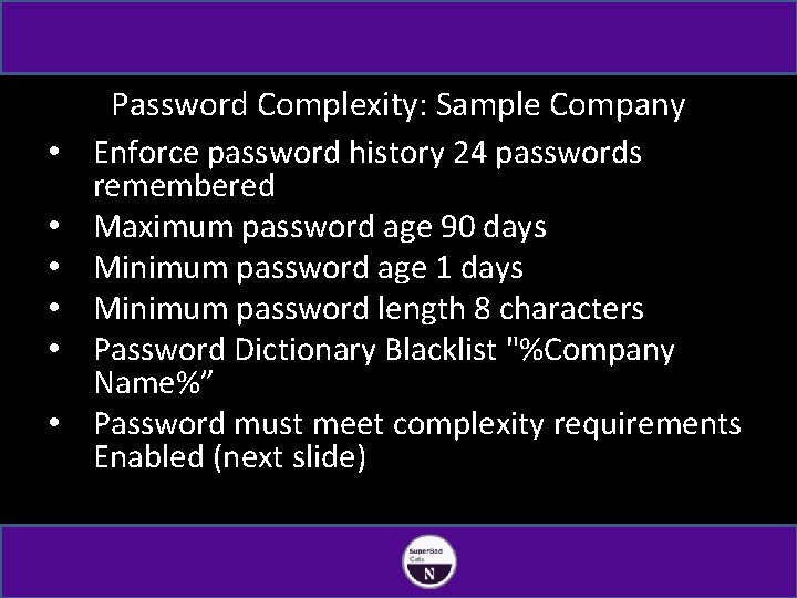  • • • Password Complexity: Sample Company Enforce password history 24 passwords remembered