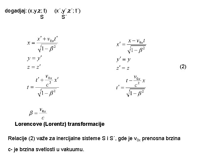 dogadjaj: (x, y, z; t) S (x´, y´, z´; t´) S´ (2) Lorencove (Lorentz)